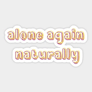 alone again naturally Sticker